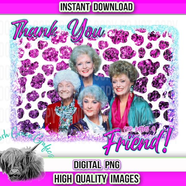 Thank You For Being a friend Png |Golden Girls Png |  Golden Girls Sublimation | 80's Sublimation Png| Rose Png| Blanch Png| Dorothy Png