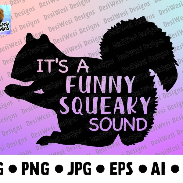 It's a funny squeaky sound squirrel, Christmas Vacation design -SVG, png, jpg, eps, ai, pdf - Cricut, Silhouette, Cut File, Digital Download