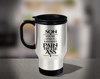 Son You Are My Favorite Pain In The Ass - Funny Unique Sentimental Travel Cup, Birthday Gift, Christmas Gift, Son Gift, Son Mug, Gift Idea