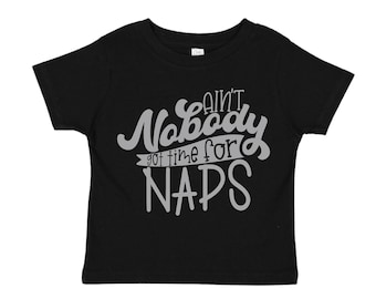 Ain't Nobody Got Time for Naps -Toddler T Shirt-Funny Kid Shirts-Charity
