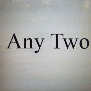 May include: The words "Any Two" are displayed in a black, serif font against a light gray background. The text is centered, with "Any" on the left and "Two" on the right.