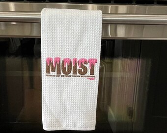 Moist because at least one person you know hates this word.  kitchen towel