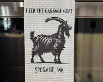 I Fed the Garbage Goat - Spokane, WA Kitchen Towel