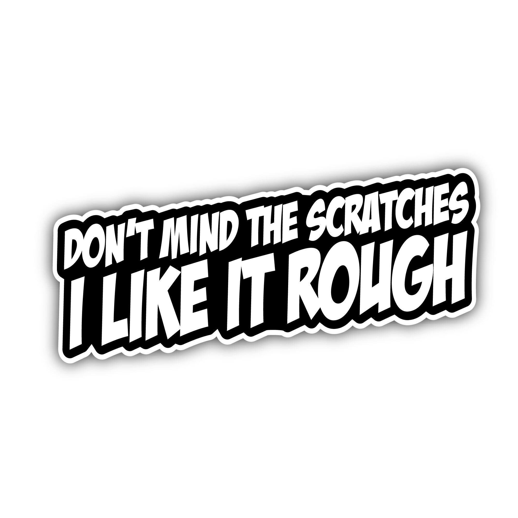 Dont mind the scratches I like it rough Sticker Etsy