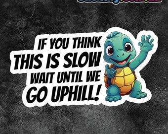 If You Think This Is Slow Wait Until We Go Uphill Sticker | Funny Decal Stickers Bogan 4wd Aussie 4x4 Boat Car Camping