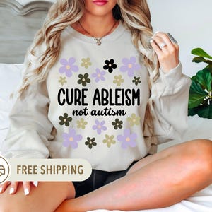 Actually Autistic Sweatshirt: Cure Ableism, Not Autism - Neurodiversity Acceptance Apparel
