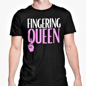 Fingering Queen T Shirt / Rude Funny Adult Lesbian Joke Gift / Girlfriend Wife Anniversary Joke Top
