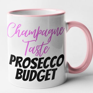 Champagne Taste Prosecco Budget Mug Funny Sassy Novelty Coffee Cup / Gift For Friends & Family