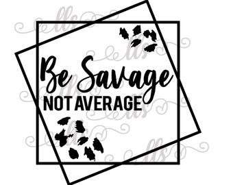 Be Savage Not Average Square saying with Leopard  SVG - png, Cut File, Digital Download Flynn