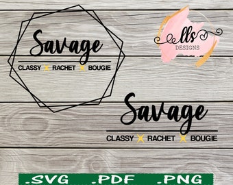 Be Savage - Classy Rachet Bougie saying  SVG - png, Cut File, Digital Download