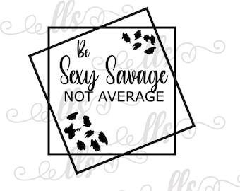 Be Sexy Savage Not Average Square saying with Leopard  SVG - png, Cut File, Digital Download