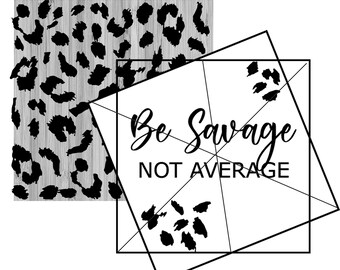 Be Savage Not Average Square saying INCLUDING Leopard PRINT SVG - png, Cut File, Digital Download