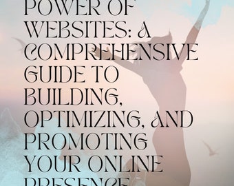 Unlock the Power of Websites: A Comprehensive Guide to Building, Optimizing, and Promoting Your Online Presence