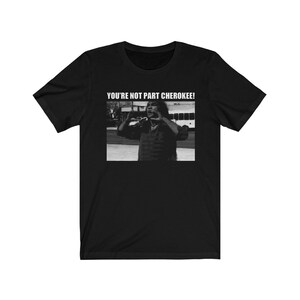 You&#39;re Not Part Cherokee! ~ Unisex Jersey Short Sleeve Tee