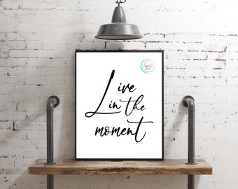 Live In The Moment Printable Art | Digital Download | Motivational Quote | 5x7, 8x10, 11x14, 16x20 Sizes | Home Decor | Digital | Wall Art