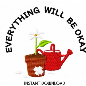 Flower & Watering Can Machine Embroidery File. Everything Will Be Okay. 4 Sizes in PES, DST, JEF, etc. Self Care Design. Instant Download