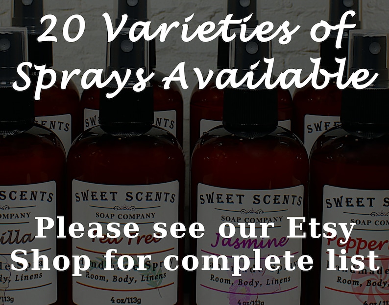 May include: A close-up of eight brown glass spray bottles with black tops. The bottles are labeled "Sweet Scents Soap Company" and have different scents, including "Vanilla", "Tea Tree", "Jasmine", and "Peppermint". The text "20 Varieties of Sprays Available" is at the top of the image. The text "Please see our Etsy Shop for complete list" is in the middle of the image.