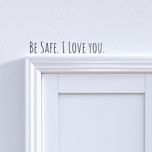 Be Safe. I love you- Vinly Decal- Sayings and quotes- Vinyl Sticker- Vinyl Wall Decor-Family- Love family- Love-Wall decor-home decoration