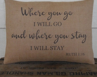 Ruth 1:16 Burlap Pillow, Where you go I will go, Bible Verse Pillow, Modern Farmhouse, Valentine's Day, Wedding Gift
