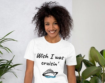 Women's cruise t-shirt, cruise t-shirt, wish I was cruisin t-shirt, cruising shirt