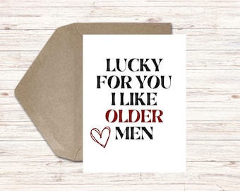Printable Funny Birthday, Anniversary, or Valentine’s Day Card for Husband, Boyfriend, Partner - Lucky I Like Older Men – Digital Download