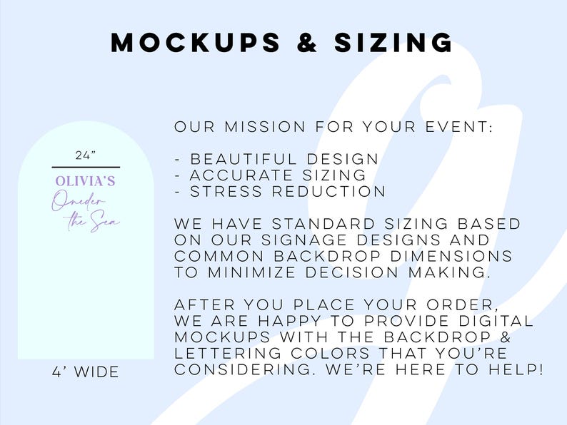 以下が含まれることがあります： 「MOCKUPS & SIZING」の文字が入った水色のグラフィック。高さ61cm、幅122cmの看板のモックアップが含まれており、「OLIVIA'S Oneder the Sea」の文字が入っています。テキストには「OUR MISSION FOR YOUR EVENT: BEAUTIFUL DESIGN, ACCURATE SIZING, STRESS REDUCTION.」とも書かれています。