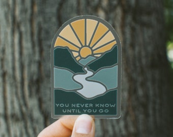 You Never Know Until You Go Sticker | 3"x2" vinyl sticker | Clear Adventure Mountain Sticker