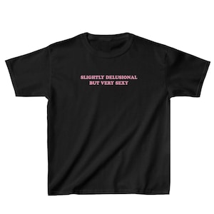 Slightly Delusional But Very Sexy Tee | Funny Y2K Graphic Crop Top | Bold and Sassy Gift for Her | Cute 2000s-Inspired Slogan Shirt