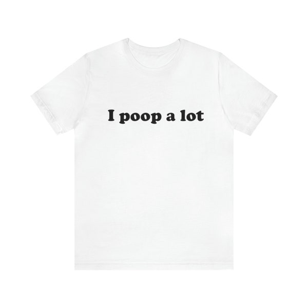 I Poop A Lot Meme T-Shirt