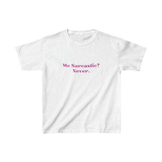 Me Sarcastic? Never. Baby Tee | Funny Y2K-Inspired Graphic Shirt | Trendy Crop Top for Women | Perfect Cute Gift or Sorority Tee