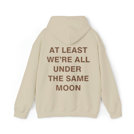At Least We're All Under The Same Moon Sweatshirt, Women Sweatshirt, Cozy Sweatshirt, Aesthetic Sweatshirt, Oversized Sweatshirt