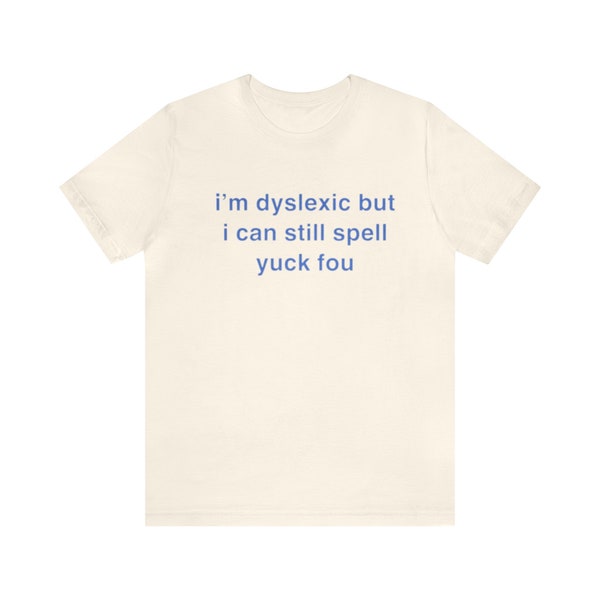 Je suis dyslexique mais je peux toujours épeler Yuck Fou - T-shirt unisexe adulte