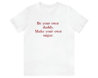 Sei Dein eigener Papa - Mach Deinen eigenen Zucker | Y2K Slogan Shirt Zitat | Tumblr T-Shirt | Lustiges Statement T-Shirt | 90er 2000er Jahre Kleidung