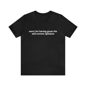 Przepraszam za posiadanie świetnego tis i poprawnej opinii T-shirt, Relatable Humor Koszulka - Unisex T-shirt dla ekscentrycznych i odważnych entuzjastów mody