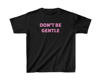 Don't Be Gentle 2000's Baby Tee