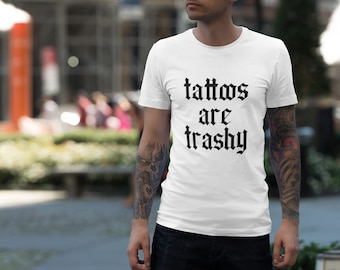 Tattoos Are Trashy Iconic Tee Unisex Shirt
