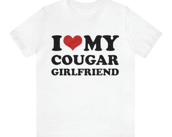 Camiseta de I Love My Cougar Girlfriend