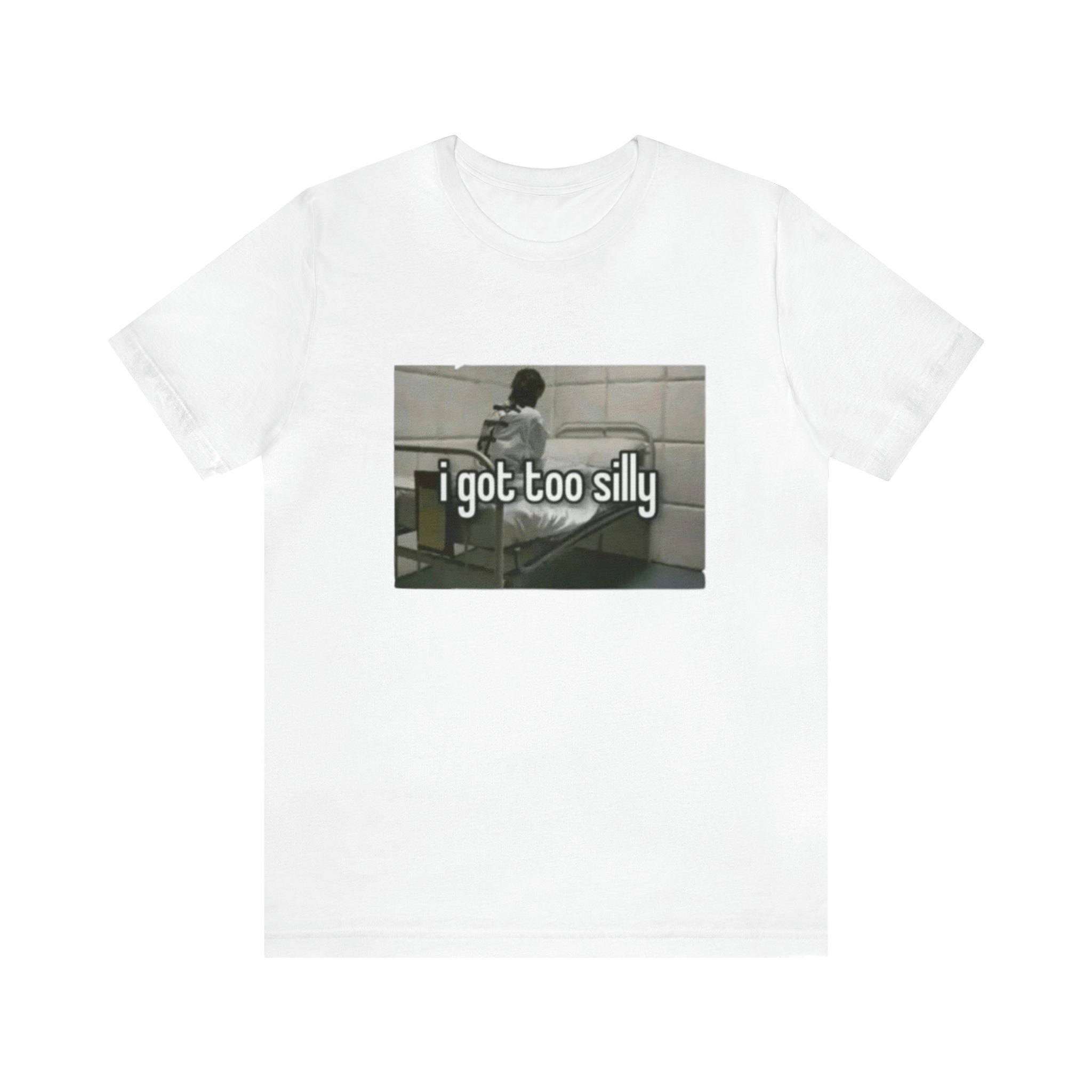 I Got Too Silly Funny Meme T-shirt, Trendy Meme T-shirt - I Got Too ...