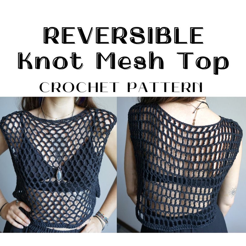 May include: A black crochet top with a knot mesh design. The top is reversible and can be worn with either side showing. The top is sleeveless and has a scoop neckline. The text "REVERSIBLE Knot Mesh Top CROCHET PATTERN" is at the top of the image.