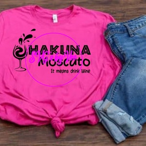 Hakuna Moscato It means drink wine SVG Cut file and PNG Print File