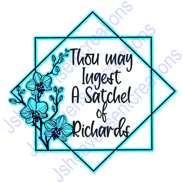 Thou may ingest a satchel of Richards, Fun way to tell your sassy, sarcastic, side, digital layered svg, png cut file