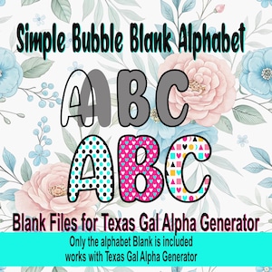 May include: A digital design with the text "Simple Bubble Blank Alphabet" above the letters "ABC". Below, the letters "ABC" are shown with patterns. The design includes floral elements and the text "Blank Files for Texas Gal Alpha Generator".