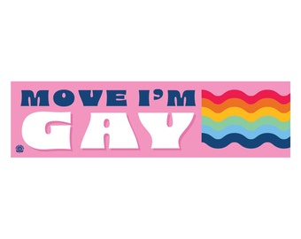 Gay Sticker Move Im Gay Funny Bumper Sticker Rainbow Merch Cute Queer Bumper Sticker Bumper Sticker Humor Original Artwork Funny Design