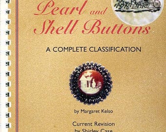 Pearl and Shell Buttons A complete Classification by Margaret Kelso revision by Shirley Case for NBS 6 x 9 spiral bound color slightly used