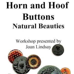 May include: An advertisement for a button workshop, featuring various antique buttons. The text reads "Horn and Hoof Buttons Natural Beauties" and "Workshop presented by Joan Lindsay." The National Button Society 2018 Annual Convention in Jacksonville, Florida is also noted.