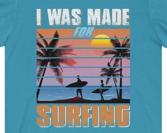I was made for surfing - surfer shirt