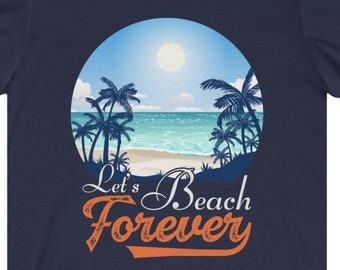 Let's Beach Forever  t-shirt