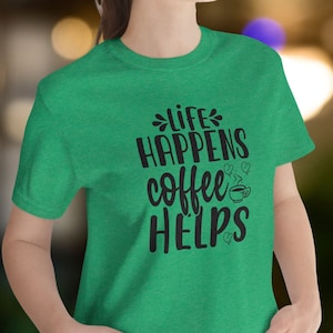 Life Happens Coffee Helps Shirt, Coffee Shirt, Coffee Lover Shirt, Life Happens Shirt, Weekend Shirt, Workout Shirt, Funny Coffee Shirt