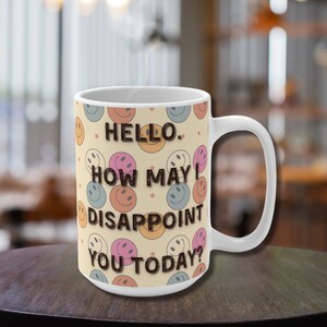 Sarcastic Mug - Hello. How May I Disappoint You Today? - Funny Mug - Funny Coffee Mug - Sarcastic Mugs - Funny Gift - Sassy Mug