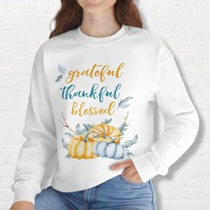 Thanksgiving Shirt - Thankful Grateful Blessed Shirt - Thankful Sweatshirt - Fall Shirt - Grateful Shirt - Pumpkin Shirt - Thanksgiving Tee